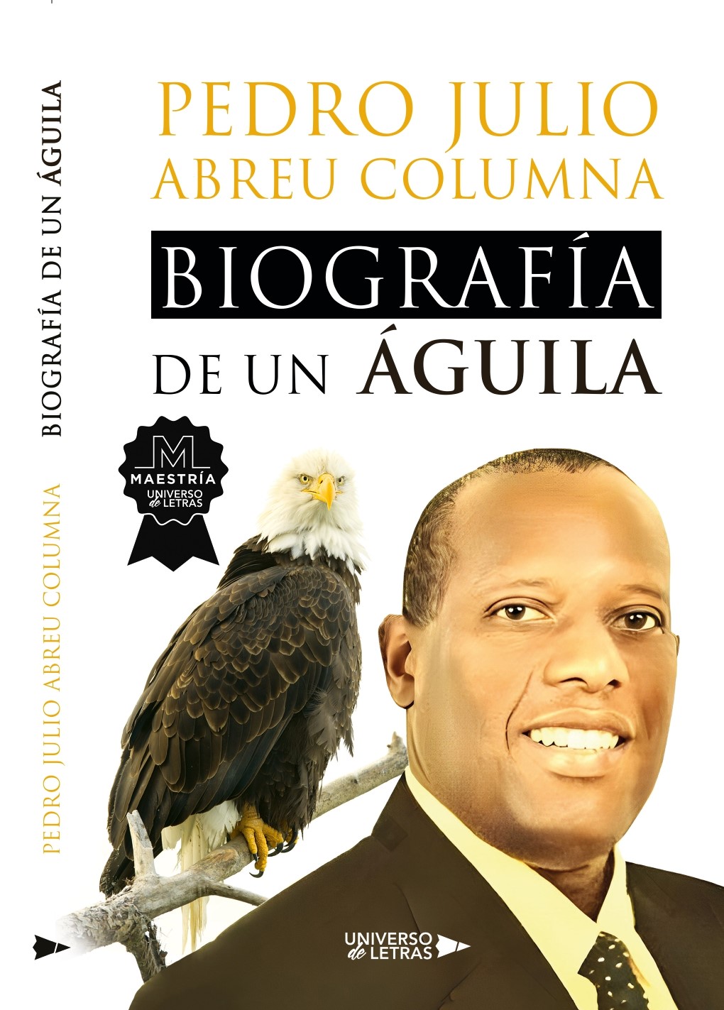 EDITORIAL GRUPO PLANETA, la más grande editorial del habla hispana, le otorga la Categoría de: MAESTRÍA a la obra BIOGRAFÌA DE UN ÁGUILA, del Autor Pedro Julio Abreu Columna. Se observa en la Portada el sello de Obra Maestra. EDITORIAL GRUPO PLANETA, the largest publishing house in the Spanish-speaking world, grants the Category of: MASTER'S DEGREE to the work BIOGRAFÌA DE UN ÁGUILA, by Author Pedro Julio Abreu Columna. The Masterpiece seal is observed on the cover.